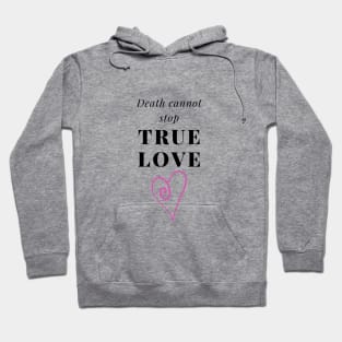 Death cannot stop true love Hoodie